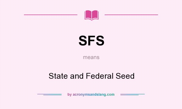 What does SFS mean? It stands for State and Federal Seed