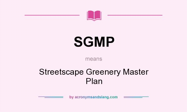 What does SGMP mean? It stands for Streetscape Greenery Master Plan