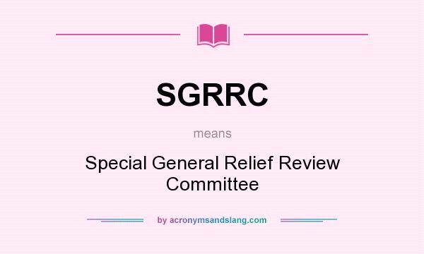 What does SGRRC mean? It stands for Special General Relief Review Committee