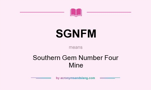 What does SGNFM mean? It stands for Southern Gem Number Four Mine