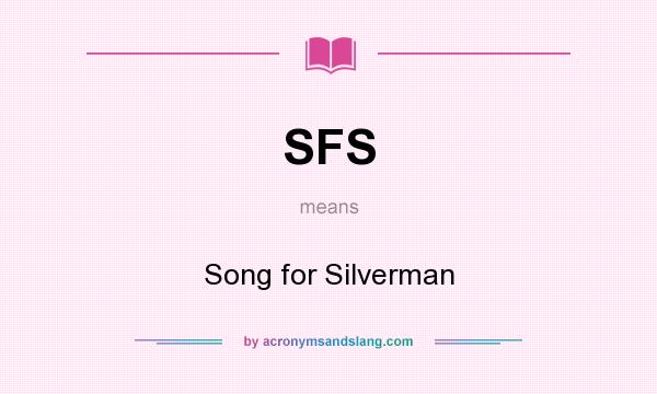 What does SFS mean? It stands for Song for Silverman