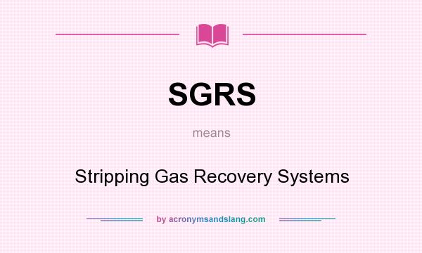 What does SGRS mean? It stands for Stripping Gas Recovery Systems