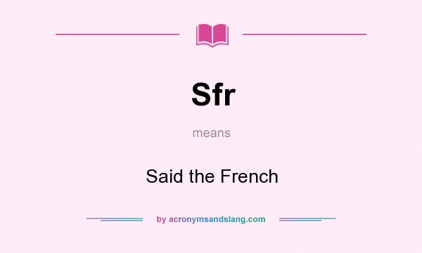 What does Sfr mean? It stands for Said the French