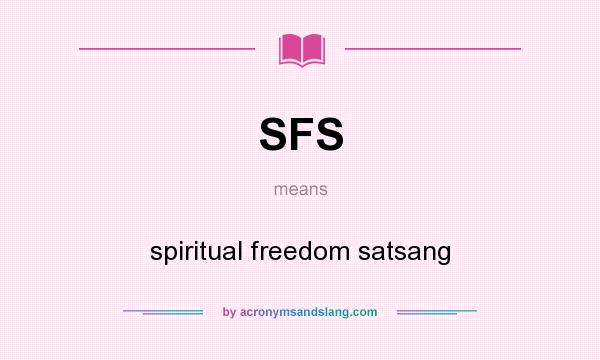 What does SFS mean? It stands for spiritual freedom satsang