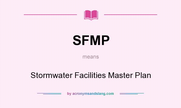 What does SFMP mean? It stands for Stormwater Facilities Master Plan