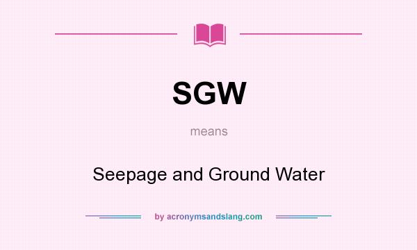 What does SGW mean? It stands for Seepage and Ground Water