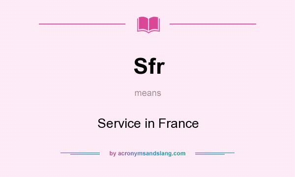 What does Sfr mean? It stands for Service in France