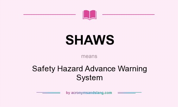What does SHAWS mean? It stands for Safety Hazard Advance Warning System