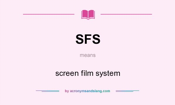 What does SFS mean? It stands for screen film system