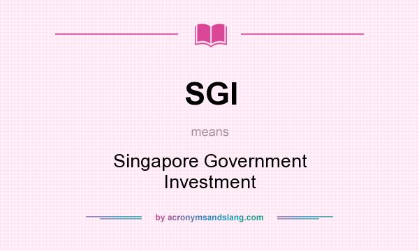 What does SGI mean? It stands for Singapore Government Investment