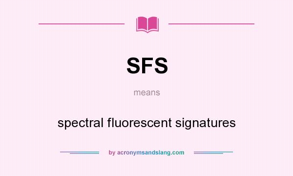 What does SFS mean? It stands for spectral fluorescent signatures