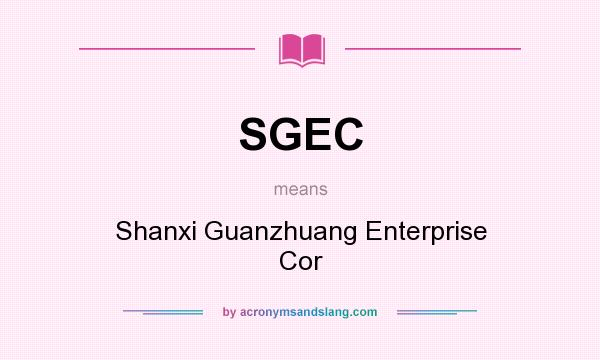 What does SGEC mean? It stands for Shanxi Guanzhuang Enterprise Cor