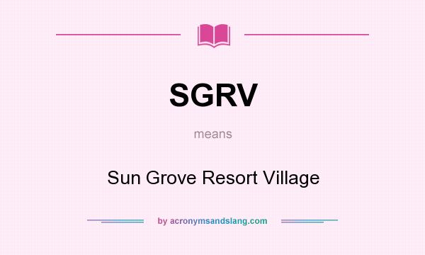 What does SGRV mean? It stands for Sun Grove Resort Village