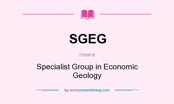 What does SGEG mean? It stands for Specialist Group in Economic Geology