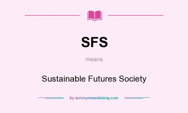 What does SFS mean? It stands for Sustainable Futures Society