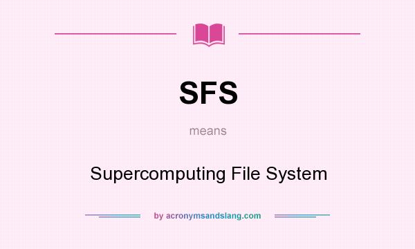 What does SFS mean? It stands for Supercomputing File System