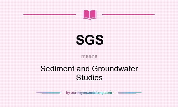 What does SGS mean? It stands for Sediment and Groundwater Studies