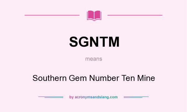 What does SGNTM mean? It stands for Southern Gem Number Ten Mine