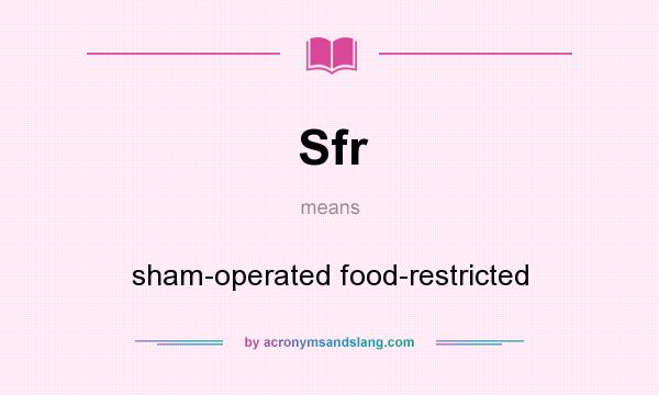 What does Sfr mean? It stands for sham-operated food-restricted