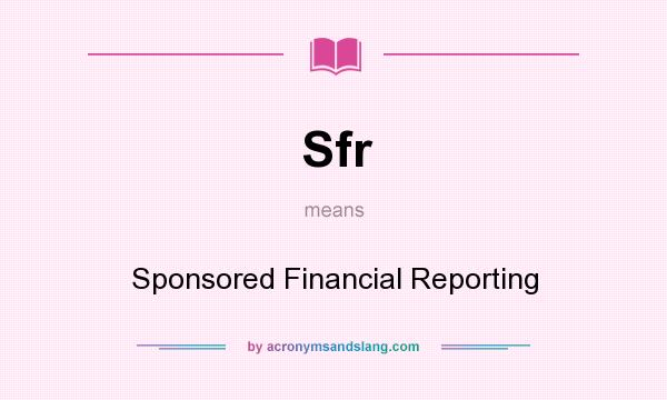 What does Sfr mean? It stands for Sponsored Financial Reporting