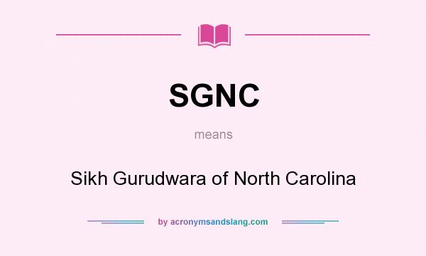 What does SGNC mean? It stands for Sikh Gurudwara of North Carolina