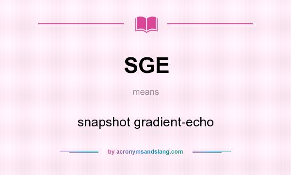 What does SGE mean? It stands for snapshot gradient-echo