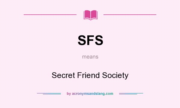 What does SFS mean? It stands for Secret Friend Society