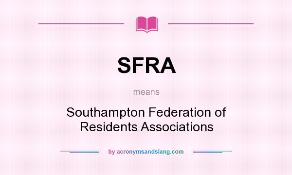 What does SFRA mean? It stands for Southampton Federation of Residents Associations