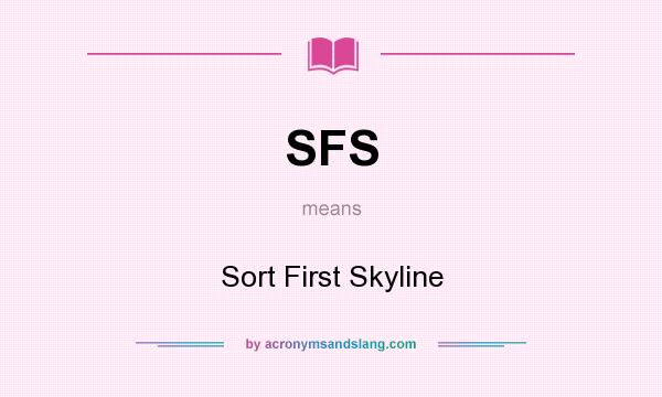What does SFS mean? It stands for Sort First Skyline
