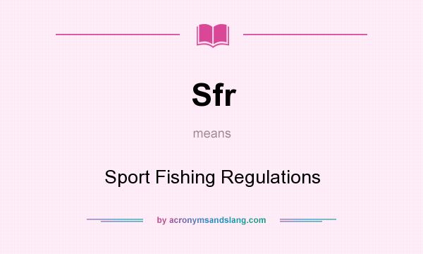 What does Sfr mean? It stands for Sport Fishing Regulations