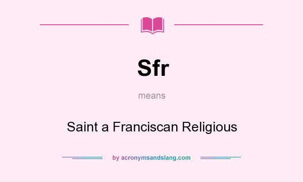 What does Sfr mean? It stands for Saint a Franciscan Religious
