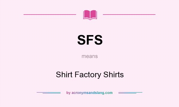 What does SFS mean? It stands for Shirt Factory Shirts