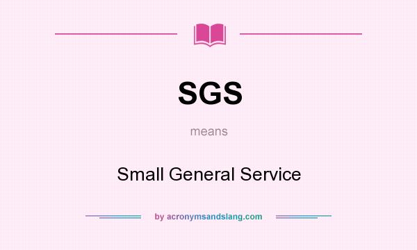 What does SGS mean? It stands for Small General Service