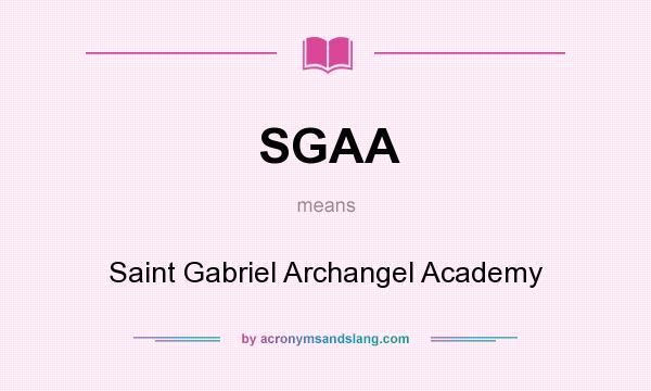 What does SGAA mean? It stands for Saint Gabriel Archangel Academy