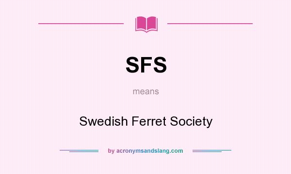 What does SFS mean? It stands for Swedish Ferret Society