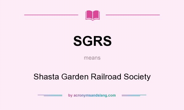 What does SGRS mean? It stands for Shasta Garden Railroad Society