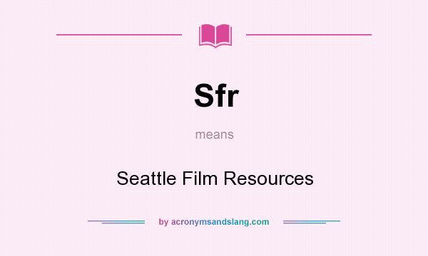 What does Sfr mean? It stands for Seattle Film Resources