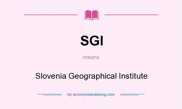 What does SGI mean? It stands for Slovenia Geographical Institute