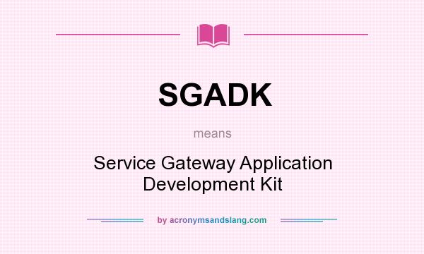 What does SGADK mean? It stands for Service Gateway Application Development Kit