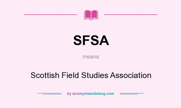 What does SFSA mean? It stands for Scottish Field Studies Association