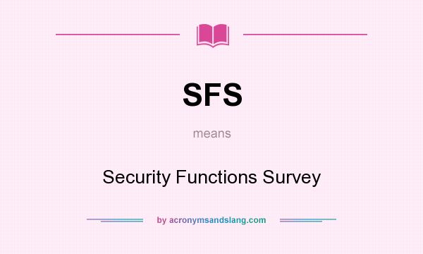 What does SFS mean? It stands for Security Functions Survey