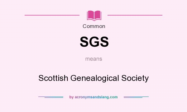 What does SGS mean? It stands for Scottish Genealogical Society