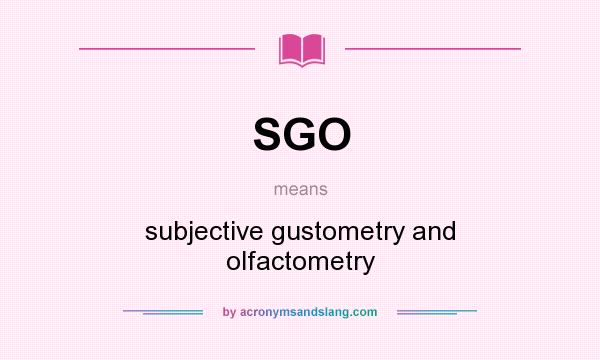 What does SGO mean? It stands for subjective gustometry and olfactometry