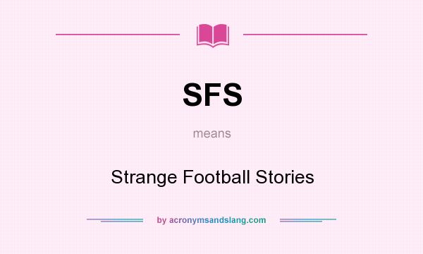 What does SFS mean? It stands for Strange Football Stories