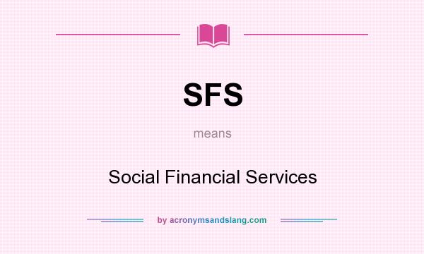 What does SFS mean? It stands for Social Financial Services