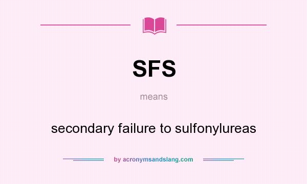 What does SFS mean? It stands for secondary failure to sulfonylureas