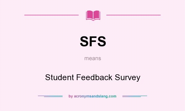 What does SFS mean? It stands for Student Feedback Survey