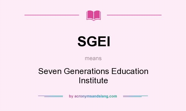 What does SGEI mean? It stands for Seven Generations Education Institute