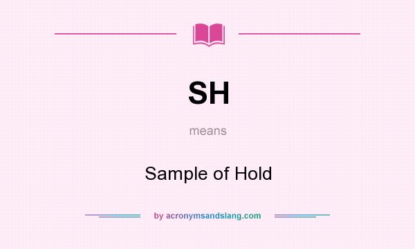 What does SH mean? It stands for Sample of Hold