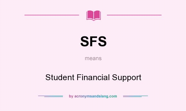 What does SFS mean? It stands for Student Financial Support